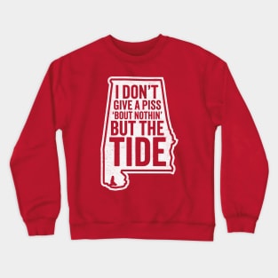 I Don't Give A Piss About Nothing But The Tide - Alabama Football Crewneck Sweatshirt